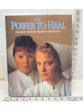 The Power To Heal: Ancient Arts & Modern Medicine Hardcover Book 1st Edition 199